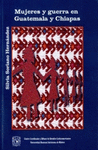 MUJERES Y GUERRA EN GUATEMALA Y CHIAPAS