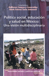 POLITICA SOCIAL EDUCACION Y SALUD EN MEXICO UNA VISION MULTIDISCIPLINARIA
