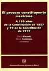 EL PROCESO CONSTITUYENTE MEXICANO A 150 AOS DE LA CONSTITUCION DE 1857 Y 90 DE LA CONSTITUCION DE