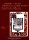 LOS BIENES SI NO SON COMUNICADOS NO SON BIENES DIEZ JORNADAS MEDIEVALES CONMEMORACION