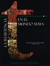 LA RESISTENCIA EN EL MUNDO MAYA