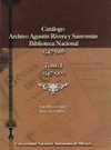 CATALOGO ARCHIVO AGUSTIN RIVERA Y SANROMAN BIBLIOTECA NACIONAL 1547-1916 TOMO I 1547-1900