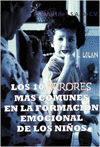 LOS 10 ERRORES MAS COMUNES EN LA FORMACION EMOCIONAL DE LOS NIOS