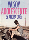 YA SOY ADOLESCENTE Y AHORA QUE?