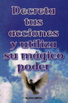 DECRETA TUS ACCIONES Y UTILIZA SU MAGICO PODER