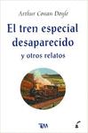 EL TREN ESPECIAL DESAPARECIDO Y OTROS RELATOS