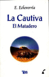 LA CAUTIVA / EL MATADERO