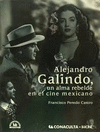 ALEJANDRO GALINDO UN ALMA REBELDE EN EL CINE MEXICANO