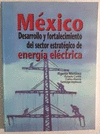 MEXICO DESARROLLO Y FORTALECIMIENTO DEL SECTOR ESTRATEGICO DE ENERGIA ELECTRICA