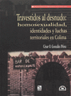 TRAVESTIDOS AL DESNUDO HOMOSEXUALIDAD IDENTIDADES Y LUCHAS TERRITORIALES EN COLIMA