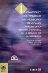 INNOVACION Y CONTINUIDAD DEL MUNICIPIO MEXICANO ANALISIS DE LA REFORMA MUNICIPAL DE 13 ESTADOS DE