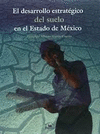 DESARROLLO ESTRATEGICO DEL SUELO EN EL ESTADO DE MEXICO EL