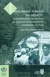 INSEGURIDAD PUBLICA EN MEXICO UNA PROPUESTA DE GESTION DE POLITICA ESTRATEGICA EN GOBIERNOS LOCALES