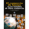 EL COMERCIO DE BIENES EN LOS TRATADOS DE LIBRE COMERCIO UN ANALISIS COMPARATIVO