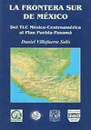 LA FRONTERA SUR DE MEXICO DEL TLC MEXICO-CENTROAMERICA AL PLAN PUEBLA-PANAMA