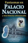 FANTASMAS EN PALACIO NACIONAL Y OTRAS HISTORIAS SOBRENATURALES