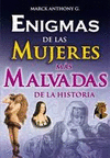 ENIGMAS DE LAS MUJERES MAS MALVADAS DE LA HISTORIA