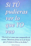 SI TU PUDIERAS VER LO QUE YO VEO