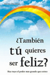  TAMBIEN TU QUIERES SER FELIZ ?