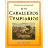 UNA HISTORIA ILUSTRADA DE LOS CABALLEROS TEMPLARIOS