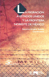MIGRACION A ESTADOS UNIDOS Y LA FRONTERA NORESTE DE MEXICO LA
