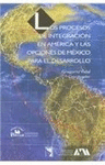 PROCESOS DE INTEGRACION EN AMERICA Y LAS OPCIONES DE MEXICO PARA EL DESARROLLO LOS