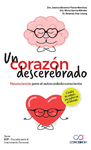 UN CORAZON DESCEREBRADO. NEUROCIENCIA PARA EL AUTOCUIDADO CONSCIENTE