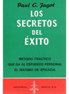 LOS SECRETOS DEL EXITO METODO PRACTICO QUE DA AL ESFUERZO PERSONAL EL MAXIMO DE EFICACIA