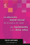 LA EDUCACION MORAL INICIAL EN EL AULA Y EN CASA DEL NACIMIENTO A LOS DOCE A�OS