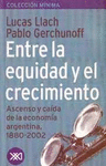 ENTRE LA EQUIDAD Y EL CRECIMIENTO ASCENSO Y CAIDA DE LA ECONOMIA ARGENTINA 1880-2002