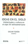 IDEAS EN EL SIGLO INTELECTUALES Y CULTURA EN EL SIGLO XX LATINOAMERICANO