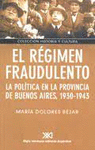 EL REGIMEN FRAUDULENTO LA POLITICA EN LA PROVINCIA DE BUENOS AIRES 1930-1943