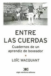 ENTRE LAS CUERDAS CUADERNOS DE UN APRENDIZ DE BOXEADOR
