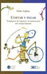 CORTAR Y PEGAR. TRASPLANTES DE ORGANOS Y RECONSTRUCCION DEL CUERPO HUMANO