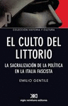 EL CULTO DE LITTORIO LA SACRALIZACION DE LA POLITICA EN LA ITALIA FASCISTA