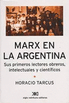MARX EN LA ARGENTINA SUS PRIMEROS LECTORES OBREROS INTELECTUALES Y CIENTIFICOS