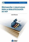 MOTIVACION Y CREATIVIDAD PARA LA BLIBLIOTECOLOGIA DE HOY