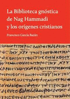BIBLIOTECA GNOSTICA DE NAG HAMMADI Y LOS ORIGENES CRISTIANOS, LA