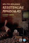 WALTER BENJAMIN RESISTENCIAS MINUSCULAS