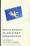ARCAISMO POSMODERNO, EL. LO RELIGIOSO EN LA ALDEA GLOBAL
