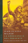 ARROGANCIA DEL PRESENTE, LA. MIRADAS SOBRE UNA DECADA: 1965-1975