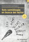 SEIS SEMIOLOGOS EN BUSCA DEL LECTOR SAUSSURE / PEIRCE / BARTHES / GREIMAS / ECO / VERON