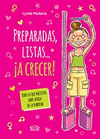 PREPARADAS, LISTAS... A CRECER! (TODO LO QUE NECESITAS SABER ACERCA DE LA PUBERTAD)