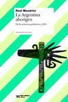 LA ARGENTINA ABORIGEN DE LOS PRIMEROS POBLADORES A 1910