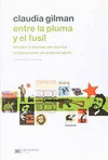 ENTRE LA PLUMA Y EL FUSIL. DEBATES Y DILEMAS DEL ESCRITOR REVOLUCIONARIO EN AMERICA LATINA