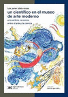 UN CIENTIFICO EN MUSEO DE ARTE MODERNO ENCUENTROS CERCANOS ENTRE EL ARTE Y LA CIENCIA