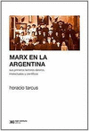 MARX EN LA ARGENTINA SUS PRIMEROS LECTORES OBREROS INTELECTUALES Y CIENTIFICOS