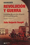 REVOLUCION Y GUERRA FORMACION DE UNA ELITE DIRIGENTE EN LA ARGENTINA CRIOLLA
