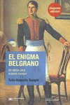 EL ENIGMA BELGRANO UN HEROE PARA NUESTRO TIEMPO