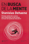 EN BUSCA DE LA MENTE. EL LARGO CAMINMO DE LA CIENCIA PARA COMPRENDER LA VIDA MENTAL (Y LO QUE AUN QUEDA POR DESCUBRIR)